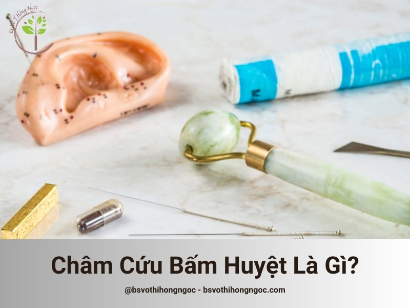 Châm cứu và bấm huyệt là gì?