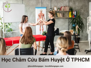 Học Châm Cứu Bấm Huyệt Ở TPHCM